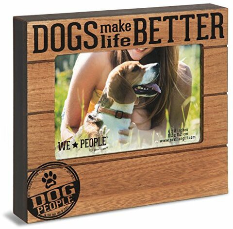 Pavilion Gift Company We People-Dog Make Life Better 4X6 Picture Frame