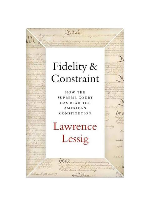 Fidelity And Constraint : How The Supreme Court Has Read The American Constitution Hardcover