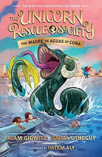 The Madre de Aguas of Cuba (The Unicorn Rescue Society) by Adam Gidwitz, Emma Otheguy, Hatem Aly