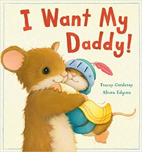 Tracey Corderoy I Want My Daddy! - Paperback &ndash; 4 May 2015