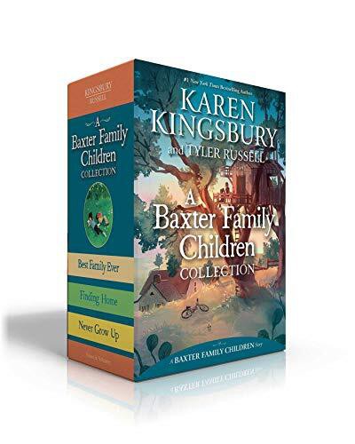 A Baxter Family Children Collection: Best Family Ever; Finding Home; Never Grow Up by Karen Kingsbury, Tyler Russell