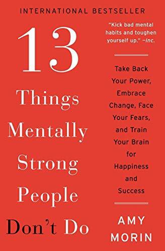 13 THINGS MENTALLY STRONG PEOPLE DONT DO