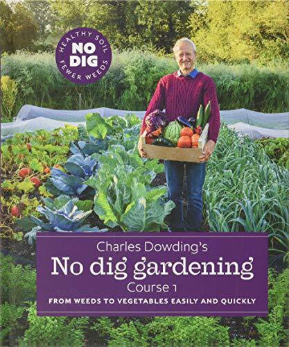 CHARLES DOWDINGS NO DIG GARDENING