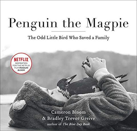 Penguin the Magpie: The Odd Little Bird Who Saved a Family by Cameron Bloom, Bradley Trevor Greive