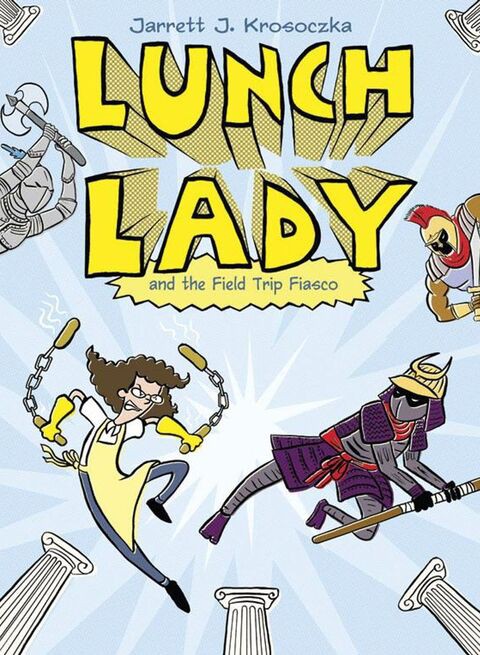 Lunch Lady and the Field Trip Fiasco by Jarrett J. Krosoczka