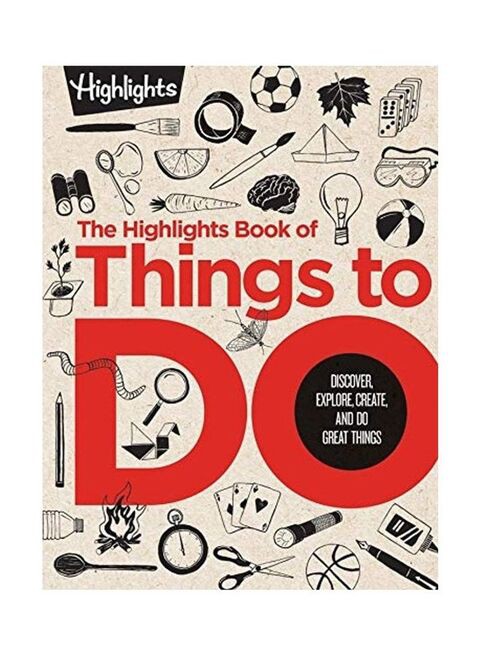 The Highlights Book Of Things To Do: Discover, Explore, Create, And Do Great Things Hardcover