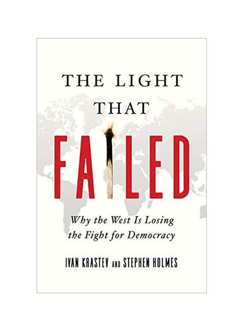 The Light That Failed: Why The West Is Losing The Fight For Democracy Hardcover