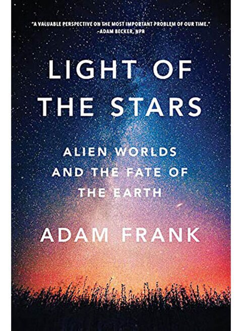 Light Of The Stars: Alien Worlds And The Fate Of The Earth Paperback