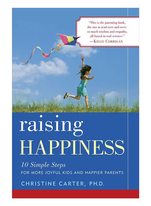 Raising Happiness: 10 Simple Steps For More Joyful Kids And Happier Parents Paperback