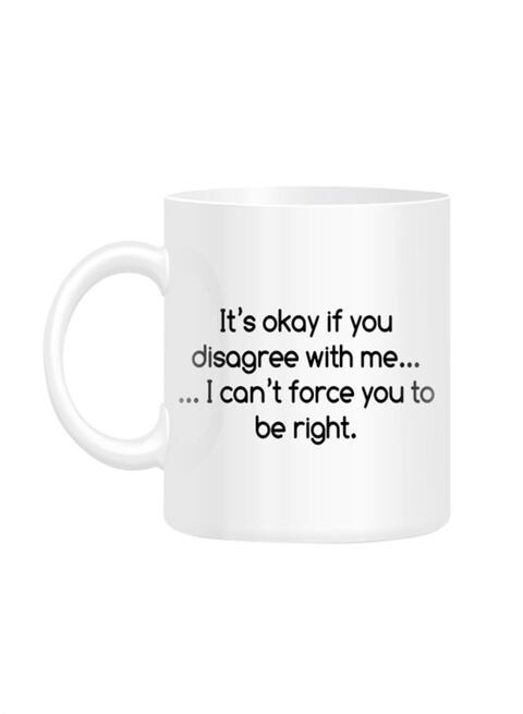 FMstyles I Can&#39;t force you to be right Quote Printed Mug White 10 cm