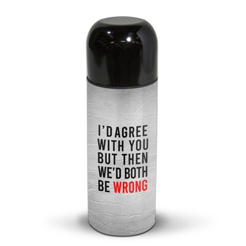 I&#39;D agree with you Thermos Flask