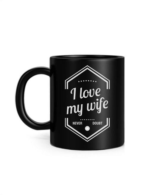 FMstyles I Love My Wife No Doubt Printed Mug Black 10 cm