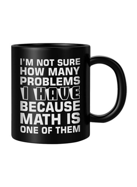 FMstyles I&#39;m Not Sure How Many Problems I Have - Math Is One Of Them Printed Mug Black/White